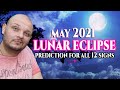 Lunar Eclipse 2021 May - Predictions for all 12 signs