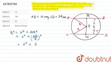AB and CD are two chords of a circle such that AB = 10 cm, CD - 24 cm and AB||CD. If the distanc...