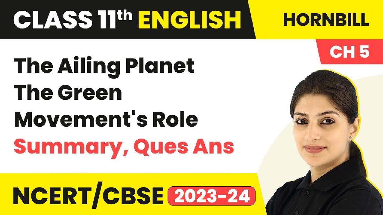 Term 2 Exam Class 11 English Ch 5 | The Ailing Planet: The Green Movement'S Role - Summary, Ques Ans