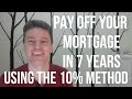 How to Pay Off Your Home Mortgage in 7 Years - USING THE 10% METHOD - Housing & Mortgage Market