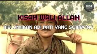 KISAH WALI ALLAH MELUNAKKAN ADI PATI YANG SOMBONG