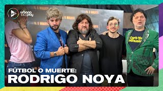 ¿Rodrigo Noya pertenece a FÚTBOL O MUERTE? #VueltaYMedia