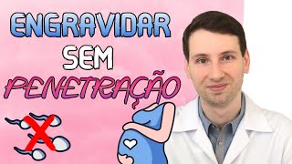 POLÊMICO: ENGRAVIDAR SEM PENETRAÇÃO, é possível ?