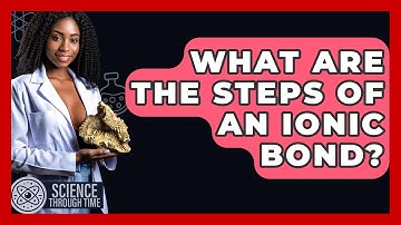 What Are The Steps Of An Ionic Bond? - Science Through Time