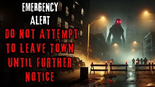 "EMERGENCY ALERT: Do Not Attempt to Leave Town Until Further Notice" Creepypasta