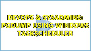 DevOps & SysAdmins: pgdump using Windows Taskscheduler (2 Solutions!!) Profile