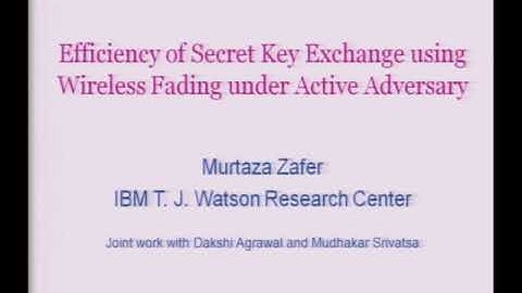 WINLAB Seminar - Murtaza Zafer "Efficiency of Secret Key Exchange Using Wireless Fading Under..."
