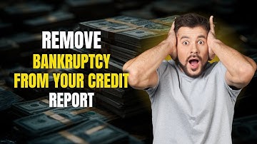 How to Remove Bankruptcy from Your Credit Report