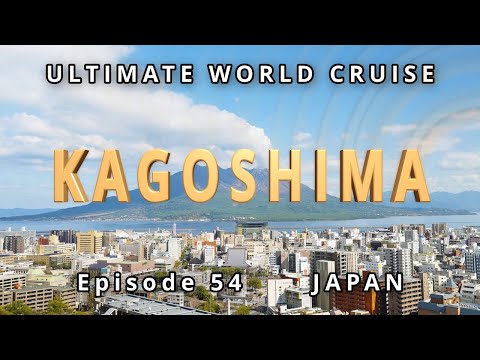Exploring KAGOSHIMA:  Ep. 54 Ultimate World Cruise| BZ Travel