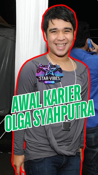 AWAL KARIER OLGA SYAHPUTRA #starvibes #olgasyahputra #olga