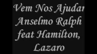 Vem Nos Ajudar- Anselmo ralph feat Hamilton, Lazaro
