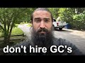 I never hire general contractors