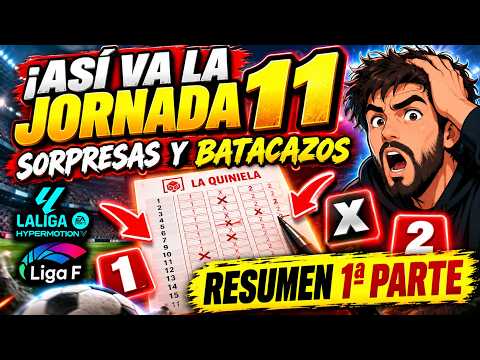😱 ¡ASÍ VA LA JORNADA 11! SORPRESAS Y BATACAZOS 🚨 | RESUMEN 1ª PARTE