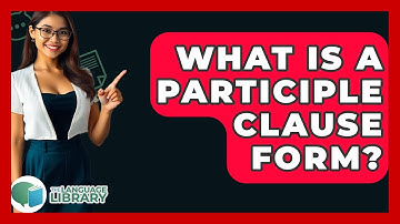 What Is A Participle Clause Form? - The Language Library