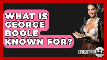 What Is George Boole Known For? - History Icons Channel