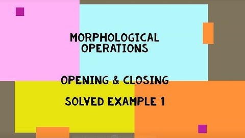 Morphological Operations Opening Closing with Erosion Dilation explained with Solved Example