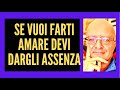 SE VUOI FARTI AMARE DEVI DARGLI ASSENZA