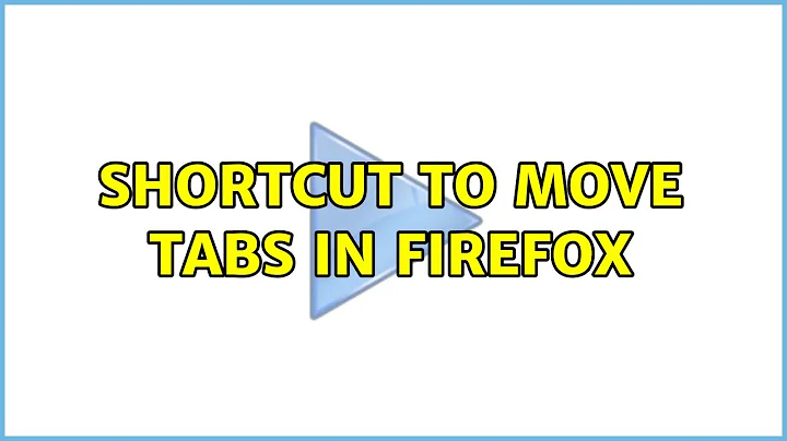 Ubuntu: Shortcut to Move Tabs in Firefox (5 Solutions!!)