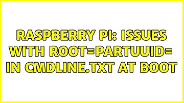 Raspberry Pi: Issues with root=PARTUUID= in cmdline.txt at boot (2 Solutions!!)