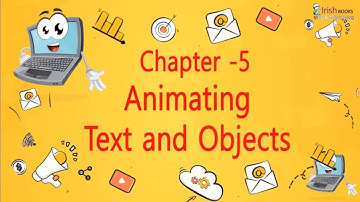 ANIMATING TEXT AND OBJECTS  II CH-5 OF CLASS 6  II COMPUTER IRISH.