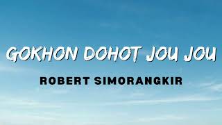Robert Simorangkir - Gokhon Dohot Jou Jou (Lirik Lagu)