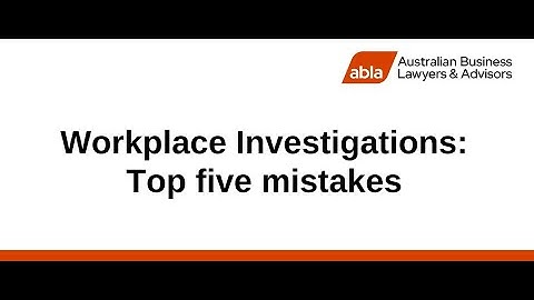 Workplace Investigations: Top 5 Mistakes