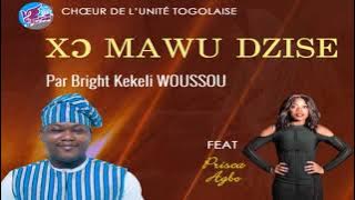 XO MAWU DZISE ||CHOEUR DE L'UNITE TOGOLAISE FEAT PRISCA AGBO ||  BRIGHT KEKELI WOUSSOU