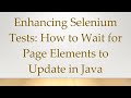 Enhancing Selenium Tests: How to Wait for Page Elements to Update in Java