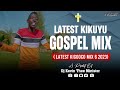 Latest Kikuyu Gospel  Mix 6 2023 (Latest Kigooco Mix ) - Dj Kevin Thee Minister