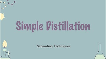 Separating Techniques: Simple Distillation