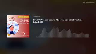 How PR Pros Can Combat Mis-, Mal- and Disinformation - Episode 170