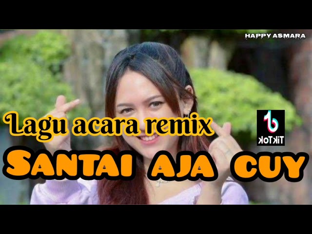 Happy asmara _SANTAI AJA CUY || Lagu Acara Remix Terbaru || VIRAL TIKTOK || class=