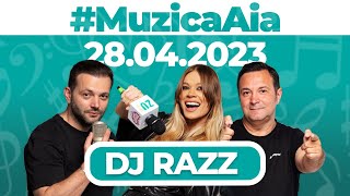 #MuzicaAia cu DJ Razz | 28 APRILIE 2023