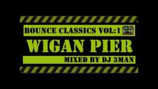 Wigan Pier Bounce Classics VOL 1 Mixed by DJ 3Man