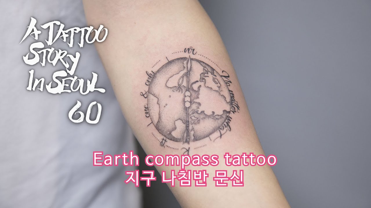 Earth #Compasstattoo] #나침반문신 [#타투스토리인서울] 예순번째 A Tattoo Story In Seoul Ep.60  - Youtube