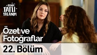 Benim Tatlı Yalanım 22 . Bölüm Özet Ve Fotoğraflar