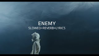 Enemy - Imagine Dragons & JID (Slowed+Reverb+Lyrics)