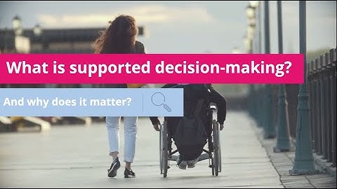 What is supported decision making and why does it matter?