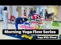 Morning Yoga Flow Series ~ Yoga With Wheel #vietnam #yoga #wheelyoga