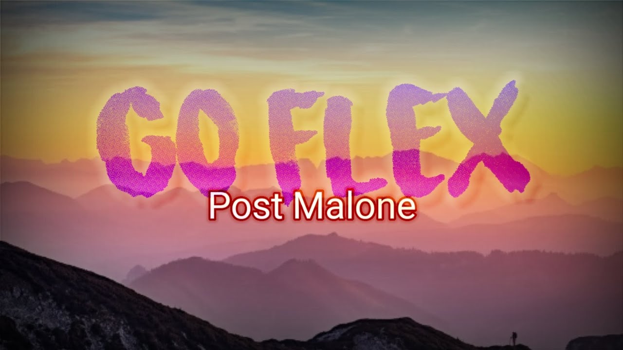 Post Malone - Go Flex | Lyric Video Post Malone - Go Flex | Lyric Video