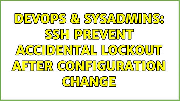 DevOps & SysAdmins: SSH prevent accidental lockout after configuration change (2 Solutions!!)