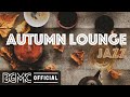 AUTUMN LOUNGE JAZZ: Autumn Hip Hop Jazz - Mellow Slow Jazz for Relax, Stud, Work