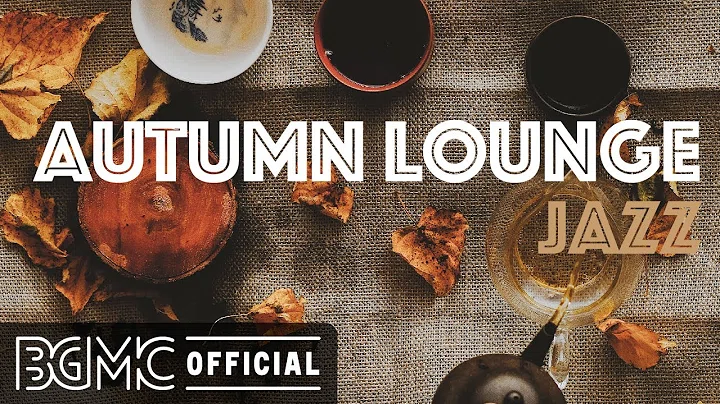 Permanent Link to AUTUMN LOUNGE JAZZ: Autumn Hip Hop Jazz – Mellow Slow Jazz for Relax, Stud, Work