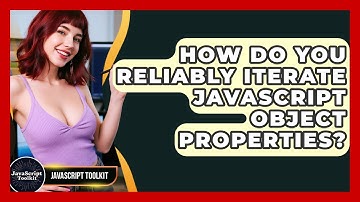 How Do You Reliably Iterate JavaScript Object Properties? - JavaScript Toolkit