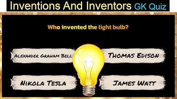 Inventions And Its Inventors General Knowledge Quiz And Trivia I GK Quiz Question And Answers