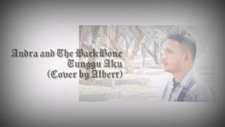 Andra and The BackBone - Tunggu Aku (Cover by Albert)