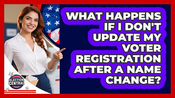 What Happens If I Don't Update My Voter Registration After A Name Change? - Election Central Channel