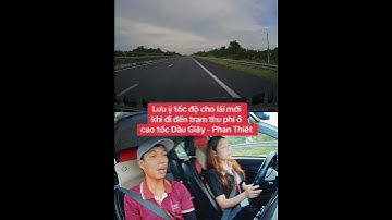 Lưu ý tốc độ cho lái mới khi đi đến trạm thu phí ở cao tốc Dầu Giây - Phan Thiết