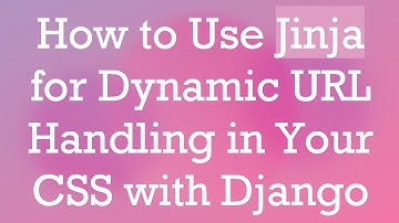 How to Use Jinja for Dynamic URL Handling in Your CSS with Django