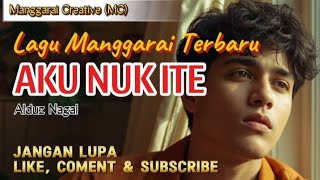 AKU NUK ITE-Lagu Manggarai Terbaru-Cipt.AlduzNagal-Manggarai Creative (MC)
